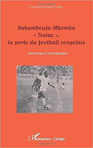 Bahamboula-Mbemba 'Tostao', la perle du football congolais Bahamboula-Mbemba 'Tostao', la perle du football congolais