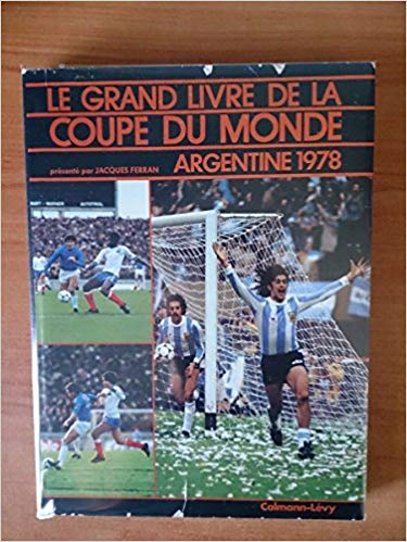Le grand livre de la coupe du monde argentine 1978 Le grand livre de la coupe du monde argentine 1978