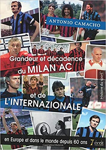Grandeur et décadence du Milan AC et de l’Internazionale en Europe et dans le monde depuis 60 ans Grandeur et décadence du Milan AC et de l’Internazionale en Europe et dans le monde depuis 60 ans